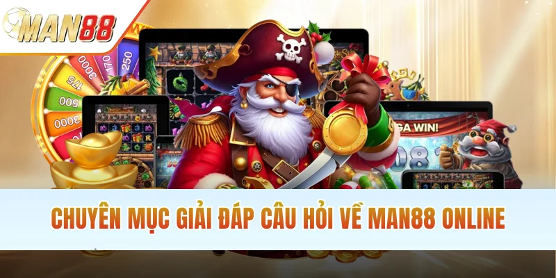 Chuyên mục giải đáp câu hỏi về MAN88 online