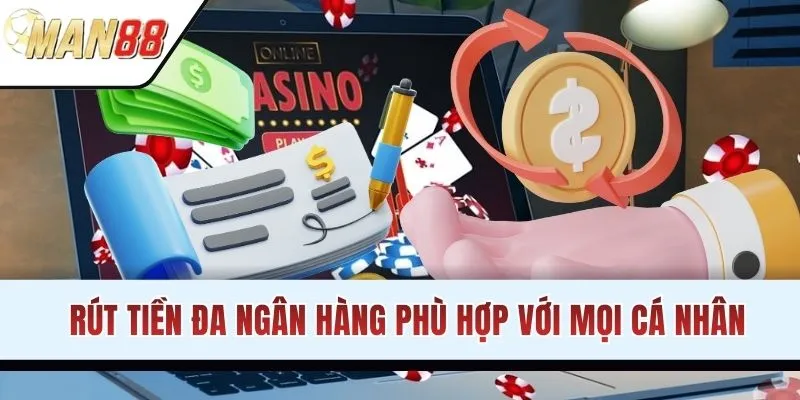 Dịch vụ rút tiền đa ngân hàng phù hợp với mọi người