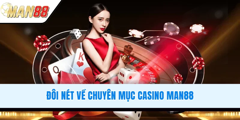 Đôi nét về chuyên mục casino MAN88