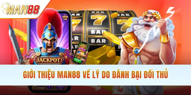 Giới thiệu MAN88 về lý do đánh bại đối thủ