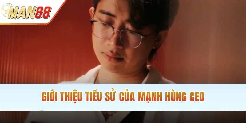 Giới thiệu tiểu sử của Mạnh Hùng CEO