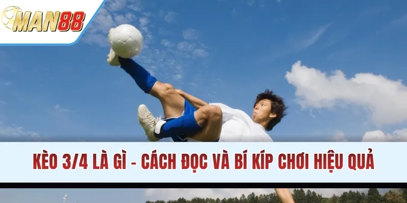 kèo 3/4 là gì