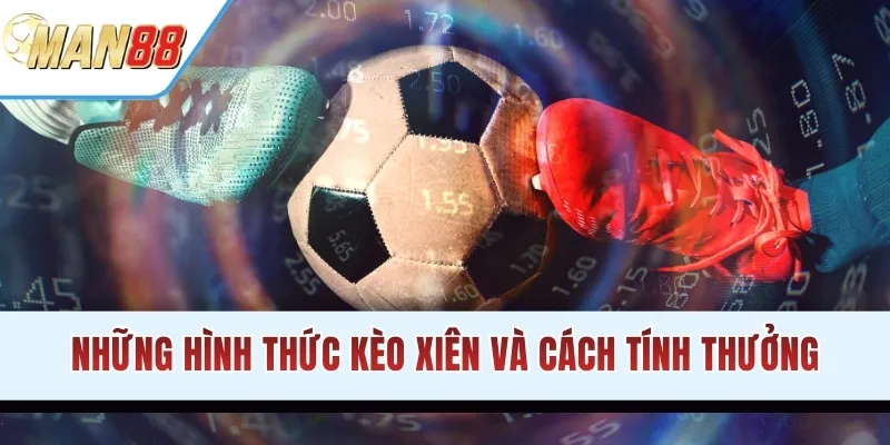 Những hình thức kèo xiên và cách tính thưởng