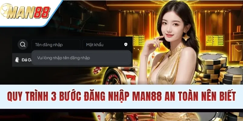 Quy trình 3 bước đăng nhập MAN88 an toàn nên biết