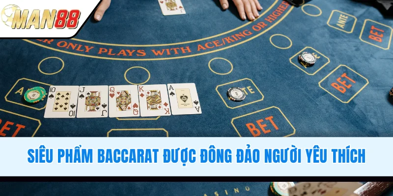 Siêu phẩm Baccarat được đông đảo người yêu thích