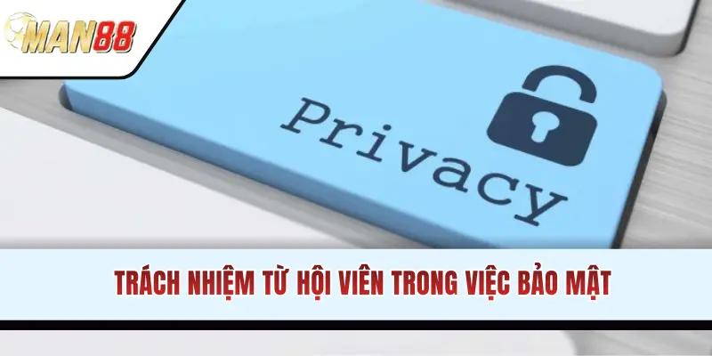 rách nhiệm từ hội viên trong việc bảo mật