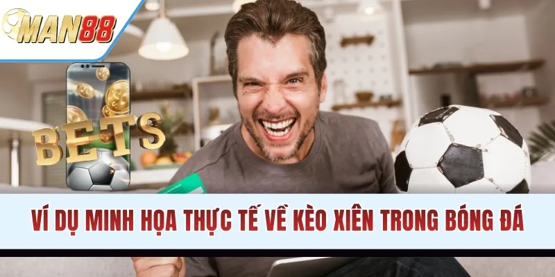 Ví dụ minh họa thực tế về kèo xiên trong bóng đá